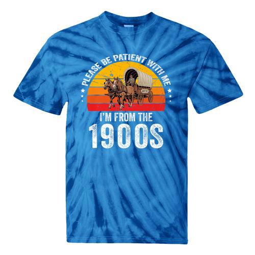 Please Be Patient With Me I'm From The 1900s Premium Tie-Dye T-Shirts - Figerry