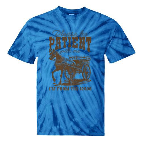 Please Be Patient With Me I'm From The 1900s Graphic Premium Tie-Dye T-Shirts - Figerry