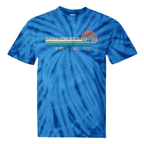 Please Be Patient With Me I'm From The 1900s Retro 90s Premium Tie-Dye T-Shirts - Figerry
