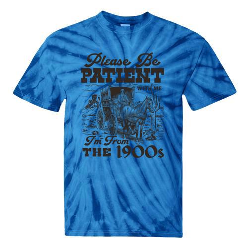 Please Be Patient I'm From The 1900s Retro Vintage Theme Tie-Dye T-Shirts - Figerry