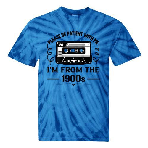 Please Be Patient With Me I'm From The 1900s Sarcastic Idea Tie-Dye T-Shirts - Figerry