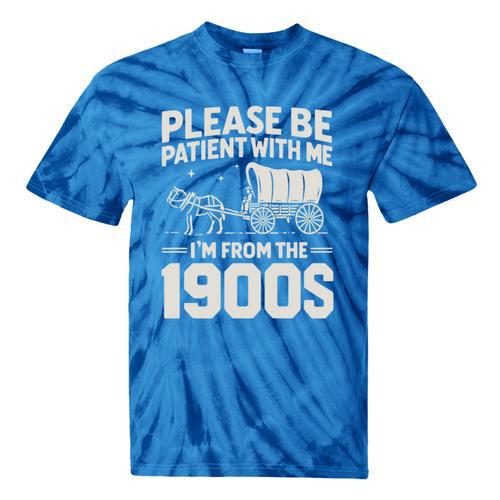 Please Be Patient I'm From The 1900s Sarcastic Saying Tie-Dye T-Shirts - Figerry