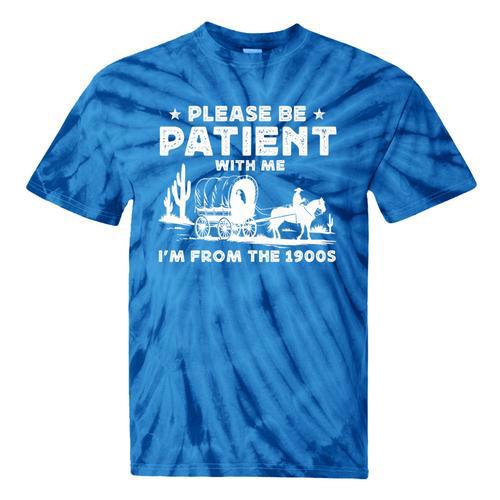 Please Be Patient With Me I'm From The 1900s Saying Premium Tie-Dye T-Shirts - Figerry