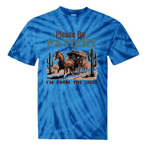 Please Be Patient I'm From The 1900s Stagecoach Western Vint Tie-Dye T-Shirts - Figerry