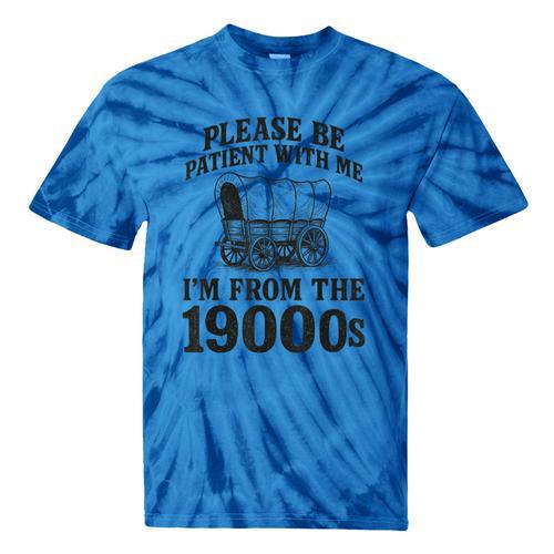 Please Be Patient I'm From The 1900s Tie-Dye T-Shirts - Figerry
