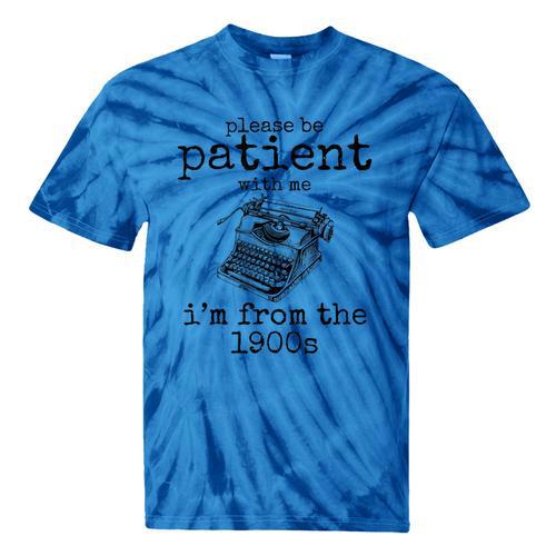 Please Be Patient With Me I'm From The 1900s Typewriter Tees Tie-Dye T-Shirts - Figerry