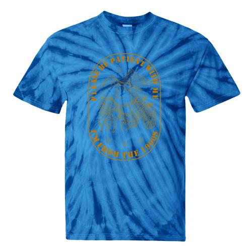 Please Be Patient I'm From The 1900s Vintage Country Gag Tee Tie-Dye T-Shirts - Figerry