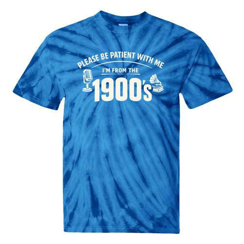 Please Be Patient I'm From The 1900s Vintage Humor Tie-Dye T-Shirts - Figerry