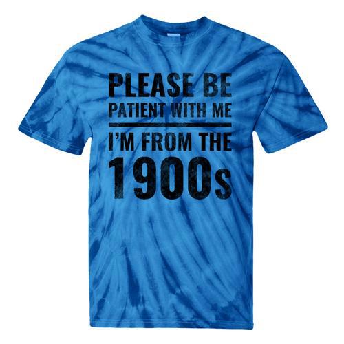 Vintage Please Be Patient With Me I'm From The 1900s Humor Tie-Dye T-Shirts - Figerry