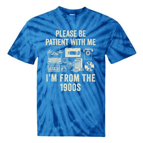 Vintage Please Be Patient With Me I'm From The 1900s Premium Tie-Dye T-Shirts - Figerry