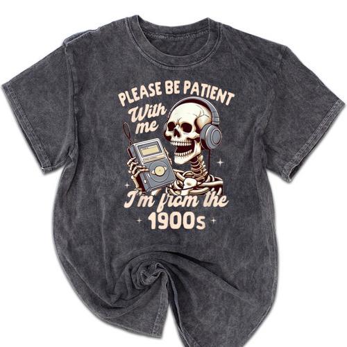1900s Sarcasm Humor Be Patient With Me I'm From The 1900s Mineral Wash Tshirts - Figerry