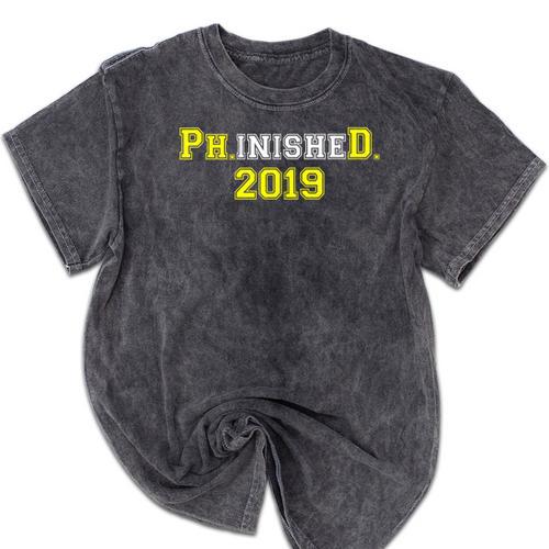2019 PhinisheD Graduation Ph D College Phinished Mineral Wash Tshirts - Best Gift Smart