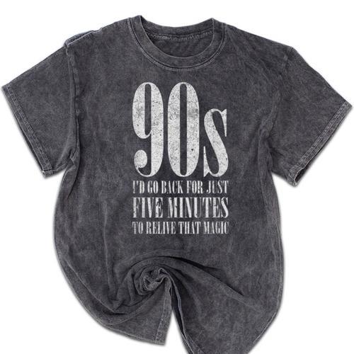 The 90s I'd Go Back For Five Minutes Nostalgia Quote Mineral Wash Tshirts - Figerry