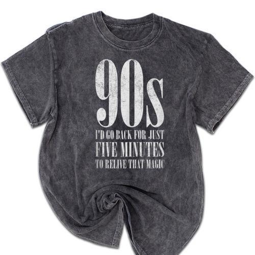 The 90s I'd Go Back For Five Minutes Nostalgia Quote Mineral Wash Tshirts - Figerry