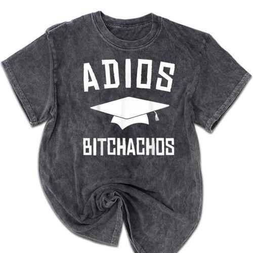 Adios Bitchachos Graduation Mineral Wash Tshirts - Best Gift Smart