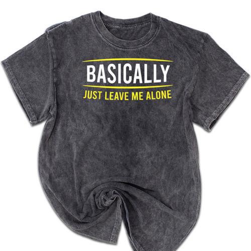 Basically Just Leave Me Alone Introvert Sarcasm Mineral Wash Tshirts - Raresse