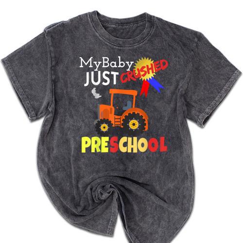 My Baby Just Crushed Preschool Graduation Mineral Wash Tshirts - Best Gift Smart