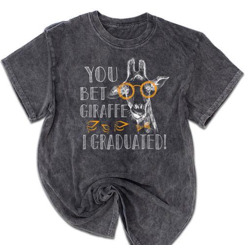 You Bet Giraffe I Graduated Graduation Gift Mineral Wash Tshirts - Best Gift Smart