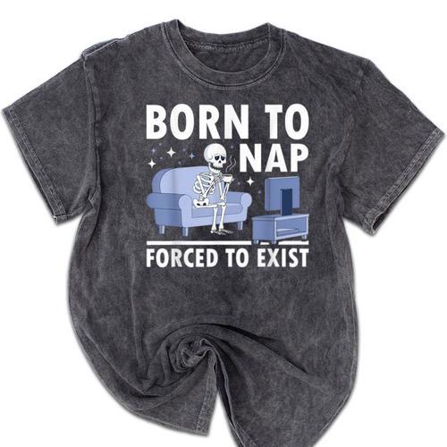 Born To Nap Forced To Exist Lazy Skeleton Couch Introverts Mineral Wash Tshirts - Raresse