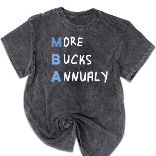 More Bucks Annually MBA Graduation Shirt Mineral Wash Tshirts - Best Gift Smart