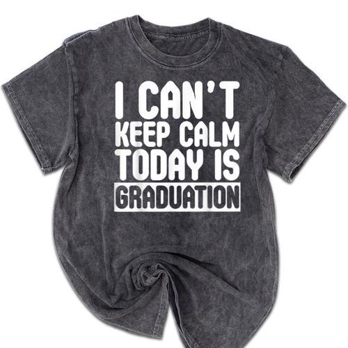 I Can't Keep Calm Today Is Graduation Shirt For Grade 2018 Mineral Wash Tshirts - Best Gift Smart