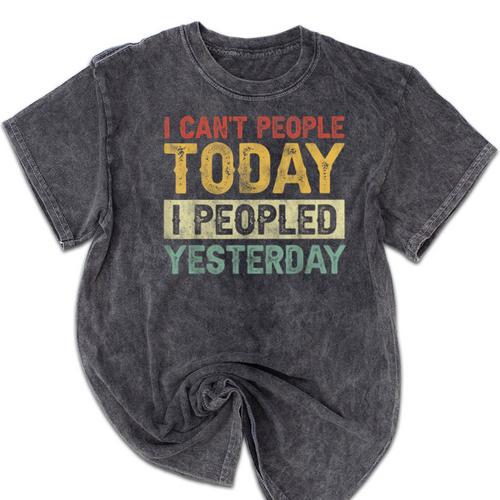 I Can't People Today I Peopled Yesterday Introvert Mineral Wash Tshirts - Raresse