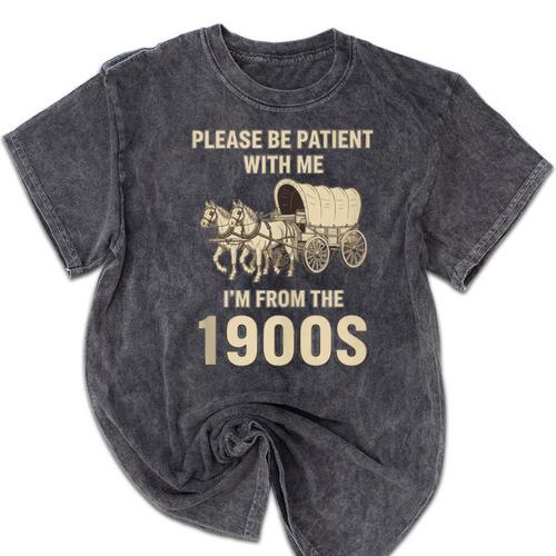 Country Please Be Patient With Me I'm From The 1900s Vintage Mineral Wash Tshirts - Figerry