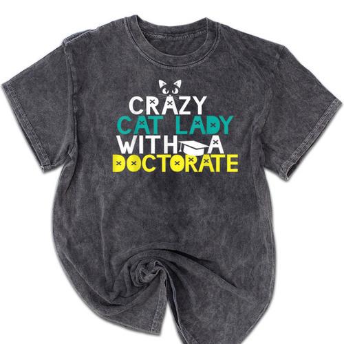 Crazy Cat Lady Doctorate Graduation T-Shirt Phd EdD Mineral Wash Tshirts - Best Gift Smart