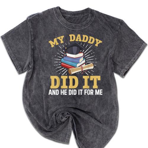 My Dad Did It Graduation My Dad Did It My Daddy Did It Mineral Wash Tshirts - Best Gift Smart