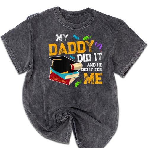 My Daddy Did It And He Did It For Me Graduate Graduation Mineral Wash Tshirts - Best Gift Smart