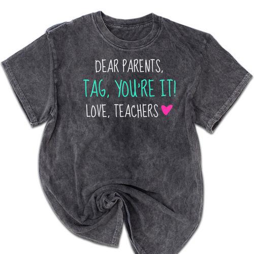 Dear Parents Tag You'Re It Love Teachers Graduation T-Shirt Mineral Wash Tshirts - Best Gift Smart