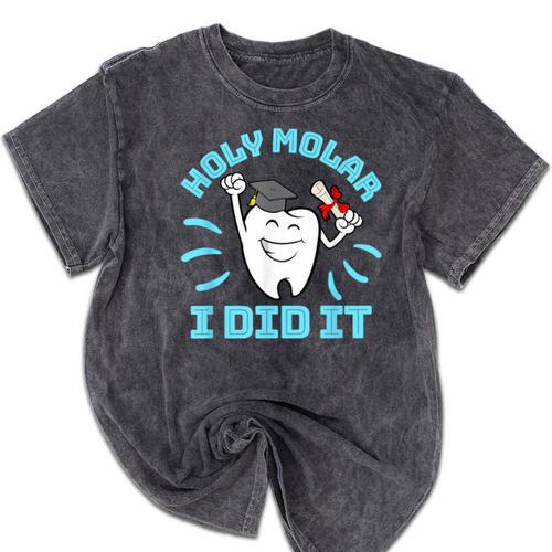 Dentist Hygienist Dental Graduation Holy Molar I Did It Mineral Wash Tshirts - Best Gift Smart