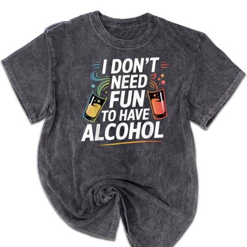 I Don't Need Fun To Have Alcohol Introvert Party Drink Mineral Wash Tshirts - Raresse