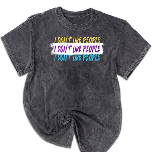 I Don't Like People Sarcastic Humanity Hater Introvert Mineral Wash Tshirts - Raresse