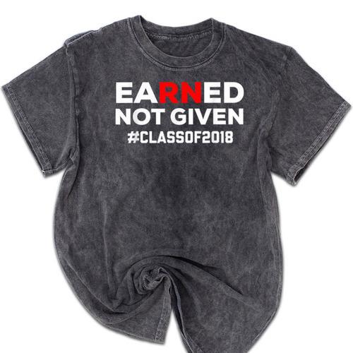 Earned Not Given Registered Nurse Graduation RN Shirt 2018 Mineral Wash Tshirts - Best Gift Smart