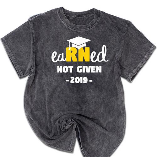 Earned Not Given Shirt RN Nurses Graduation 2019 Her Mineral Wash Tshirts - Best Gift Smart