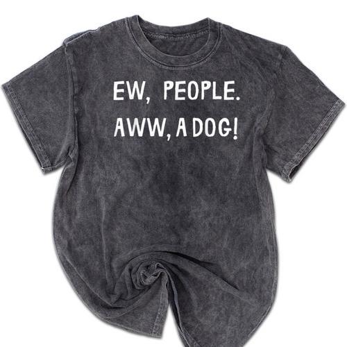 Ew People Aww A Dog Introvert Funny Antisocial Design For Men Women Mineral Wash Tshirts - Raresse