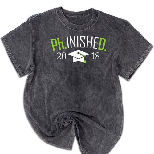 Finished PhD PhInished 2018 Graduation Shirt Mineral Wash Tshirts - Best Gift Smart