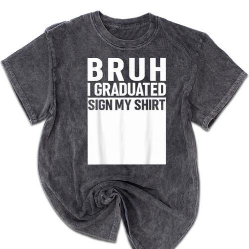 Funny College School Graduation 2025 I Graduated Sign My Mineral Wash Tshirts - Best Gift Smart