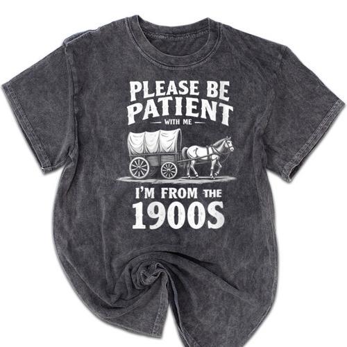 Gentle Nostalgia Plea Please Be Patient I'm From The 1900s Mineral Wash Tshirts - Figerry