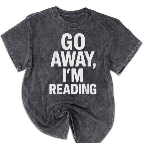 Go Away I'm Reading Book Lover Bookworm Introvert Sarcastic Mineral Wash Tshirts - Raresse
