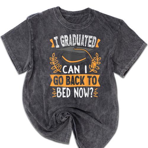 I Graduated Can I Go Back To Bed Now Graduation Grad Student Mineral Wash Tshirts - Best Gift Smart