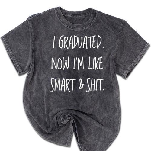 Graduation Gag I Graduated Now Im Like Smart & Shit Tee Mineral Wash Tshirts - Best Gift Smart