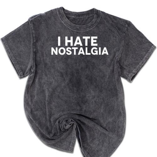 I Hate Nostalgia Mineral Wash Tshirts - Figerry