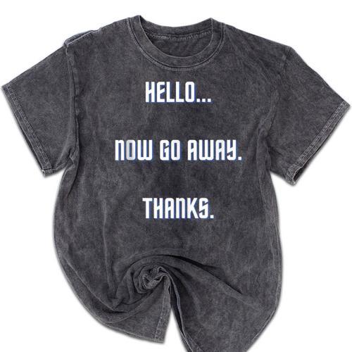 Hello Now Go Away Thanks Joke Introvert Attire Mineral Wash Tshirts - Raresse