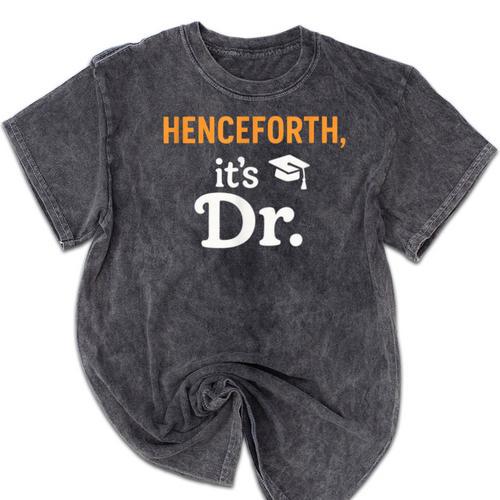 Henceforth It's Dr PhD Graduation Doctorate Mineral Wash Tshirts - Best Gift Smart