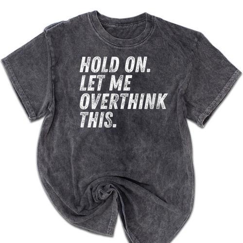 Hold On Let Me Overthink This Anxiety Introvert Person Mineral Wash Tshirts - Raresse