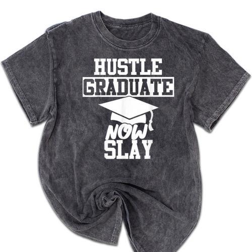 Hustle Graduate Now Slay MBA PhD Graduation Party Mineral Wash Tshirts - Best Gift Smart