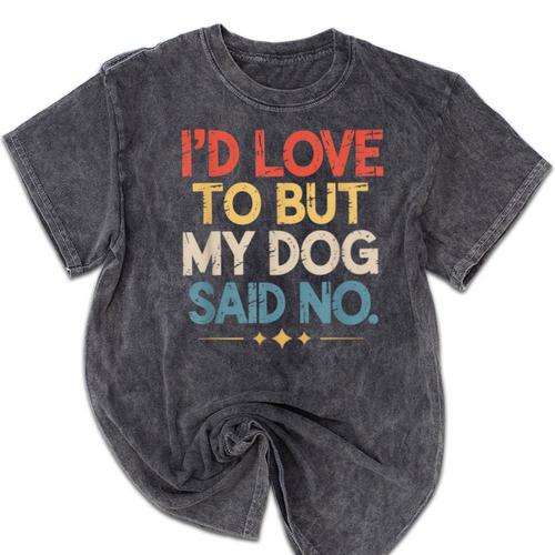 I'd Love To But My Dog Said No Introvert Graphic Mineral Wash Tshirts - Raresse