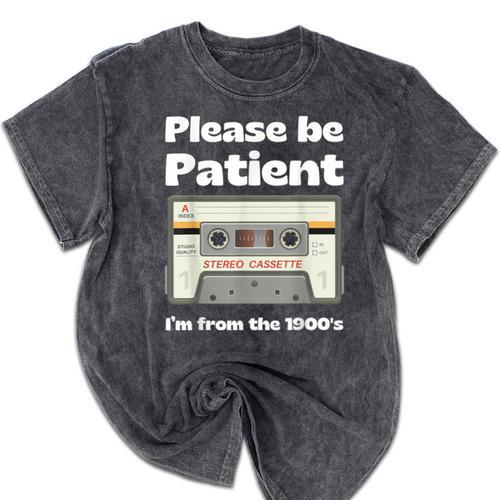 I'm From The 1900s Be Patient Retro Cassette Tape Mineral Wash Tshirts - Figerry